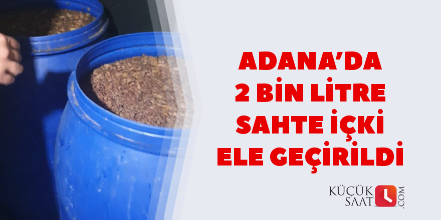 2 bin litre sahte içki ele geçirildi