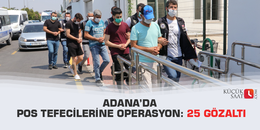 Adana’da pos tefecilerine operasyon: 25 gözaltı
