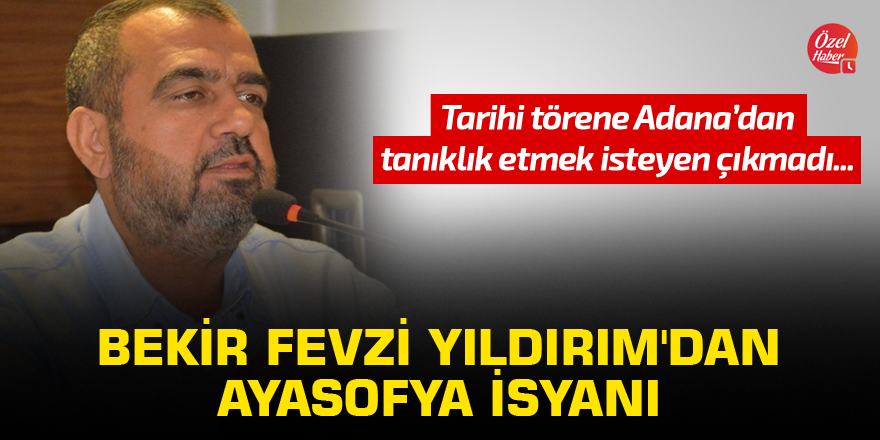Bekir Fevzi Yıldırım'dan Ayasofya isyanı