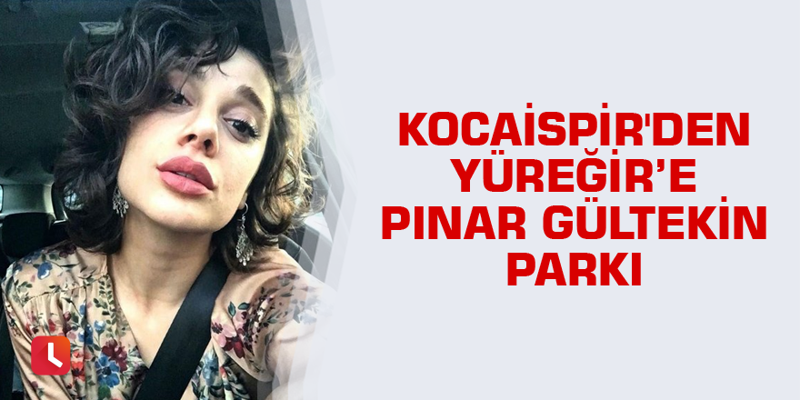 Kocaispir'den Yüreğir’e Pınar Gültekin Parkı