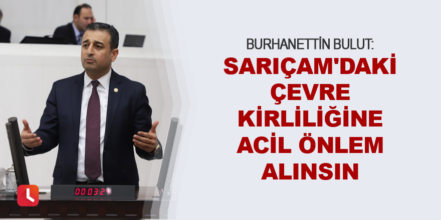 "Sarıçam'daki çevre kirliliğine acil önlem alınsın"