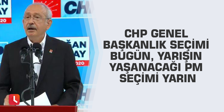 CHP Genel Başkanlık seçimi bugün, yarışın yaşanacağı PM seçimi yarın
