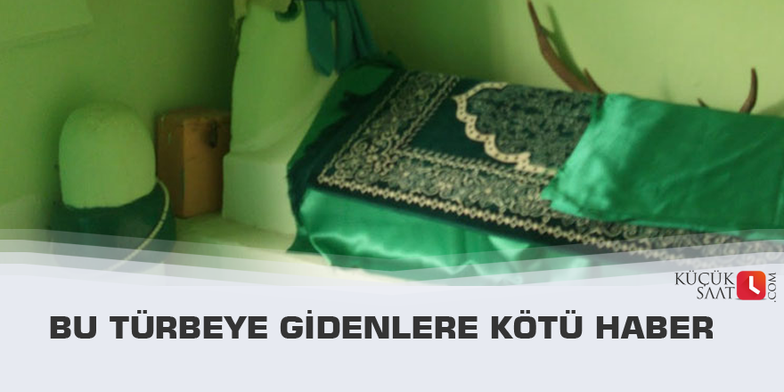 Bu türbeye gidenlere kötü haber
