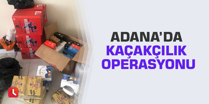 Adana’da kaçakçılık operasyonu