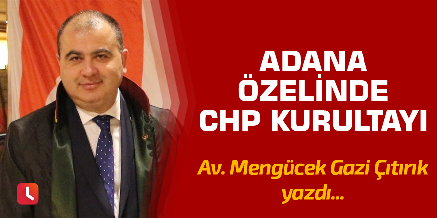 Adana özelinde CHP kurultayı