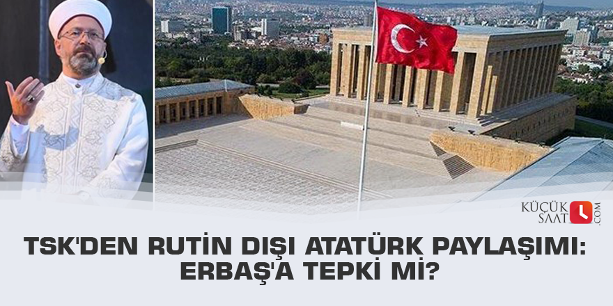 TSK'den rutin dışı Atatürk paylaşımı: Erbaş'a tepki mi?