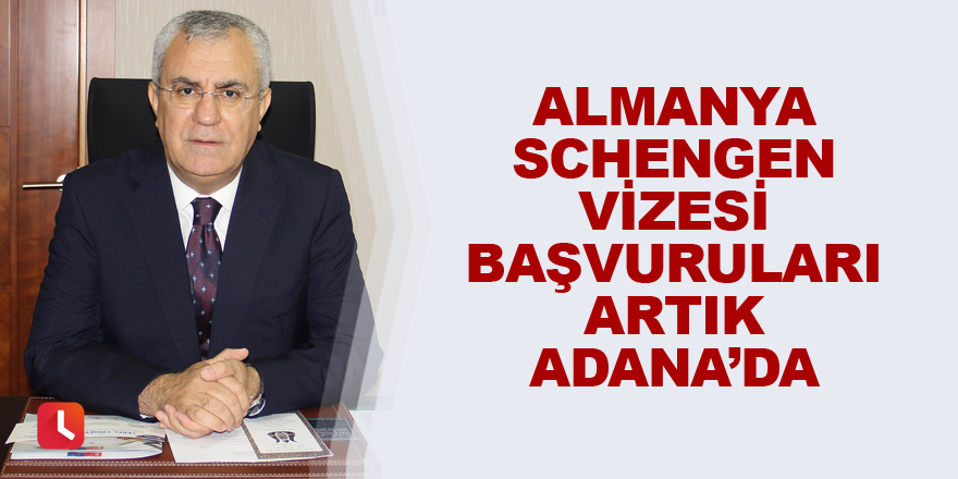 Almanya Schengen vizesi başvuruları artık Adana’da