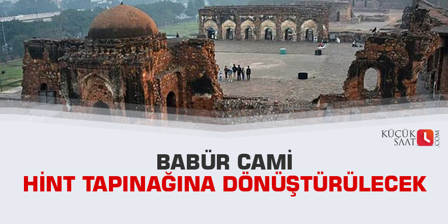 Babür Cami Hint tapınağına dönüştürülecek
