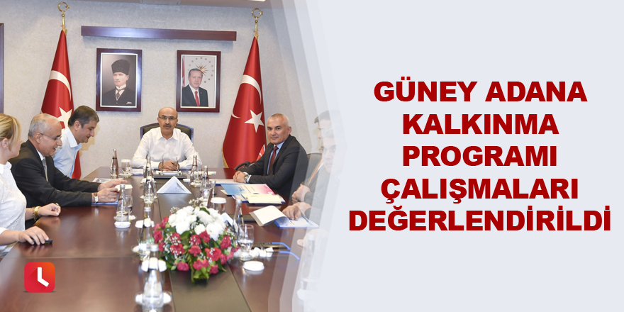 Güney Adana Kalkınma Programı çalışmaları değerlendirildi