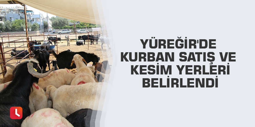 Yüreğir'de kurban satış ve kesim yerleri belirlendi