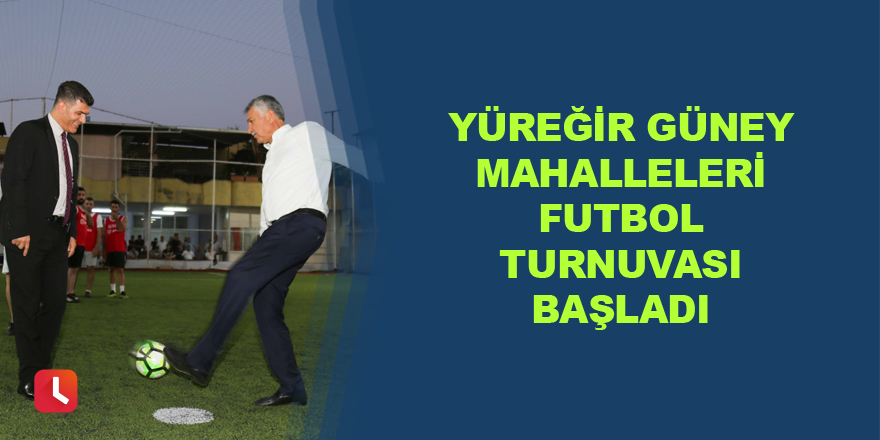 Yüreğir Güney Mahalleleri Futbol Turnuvası başladı