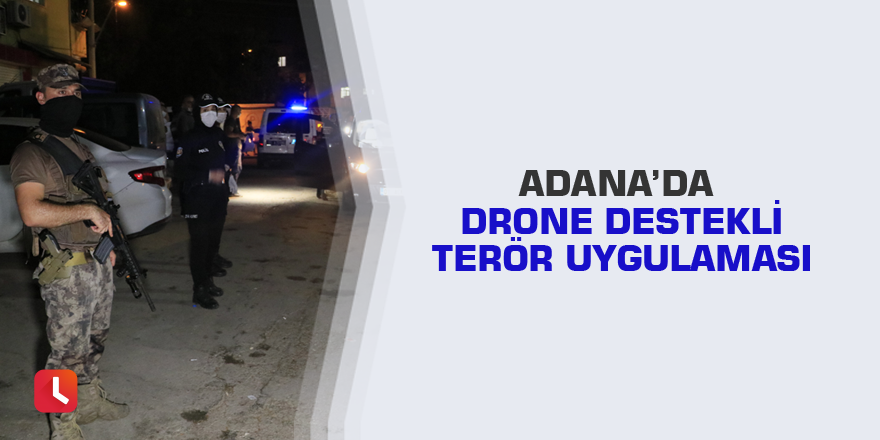 Adana’da drone destekli terör uygulaması