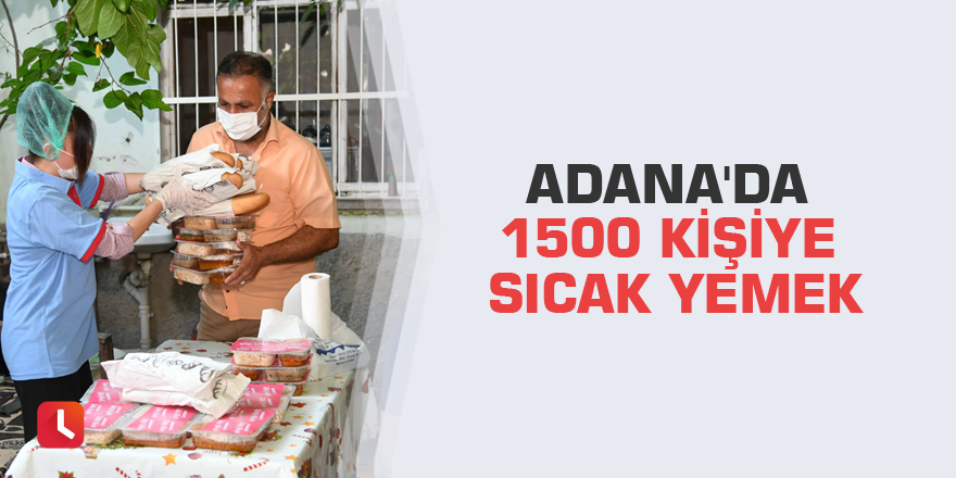 Adana'da 1500 kişiye sıcak yemek