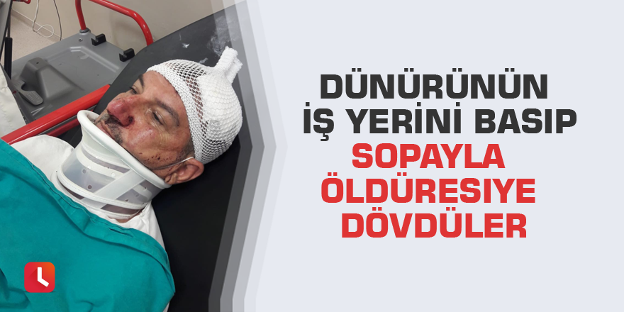 Dünürünün iş yerini basıp sopayla öldüresiye dövdüler