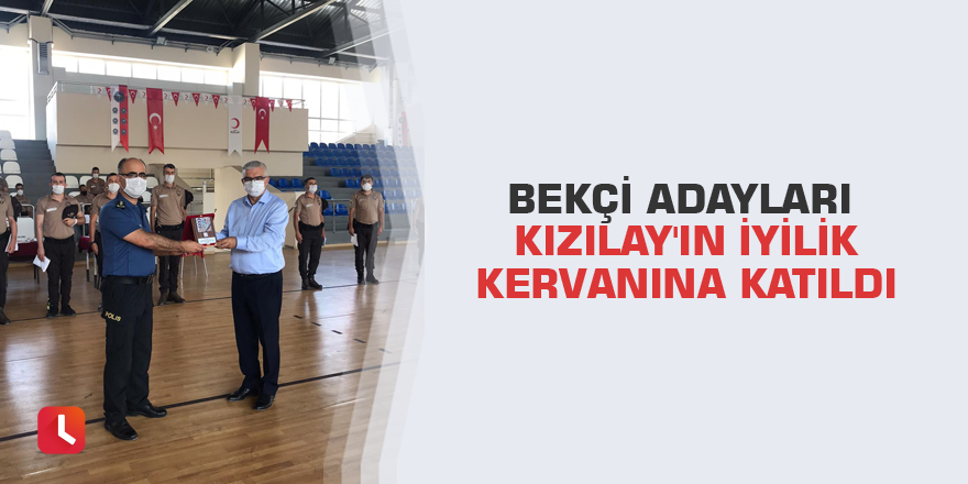 Bekçi adayları Kızılay'ın iyilik kervanına katıldı