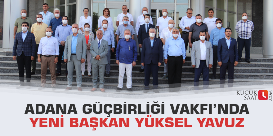 Adana Güçbirliği Vakfı’nda yeni başkan Yüksel Yavuz