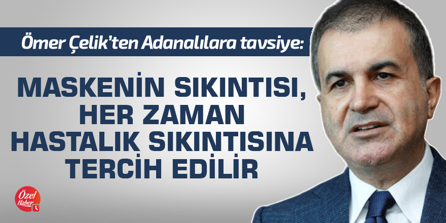 "Maskenin sıkıntısı, her zaman hastalık sıkıntısına tercih edilir"