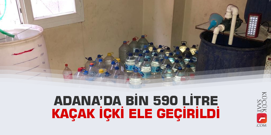 Adana’da bin 590 litre kaçak içki ele geçirildi