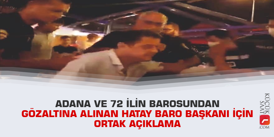 Gözaltına alınan Hatay Baro Başkanı için Adana ve 72 ilin barosundan ortak açıklama