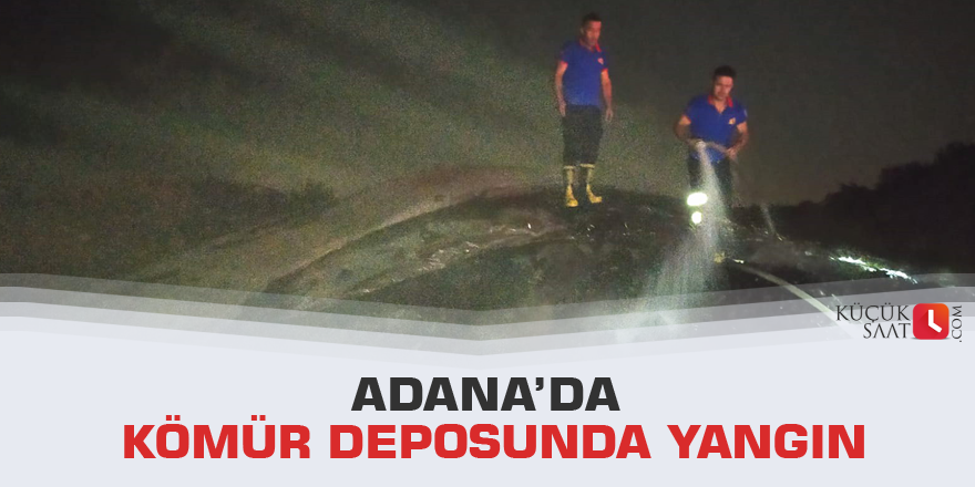 Adana’da kömür deposunda yangın