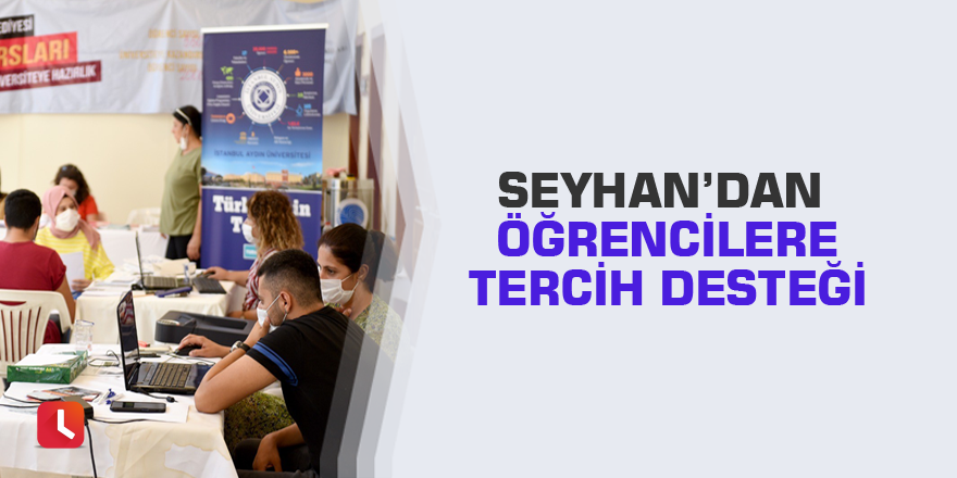 Seyhan’dan öğrencilere tercih desteği