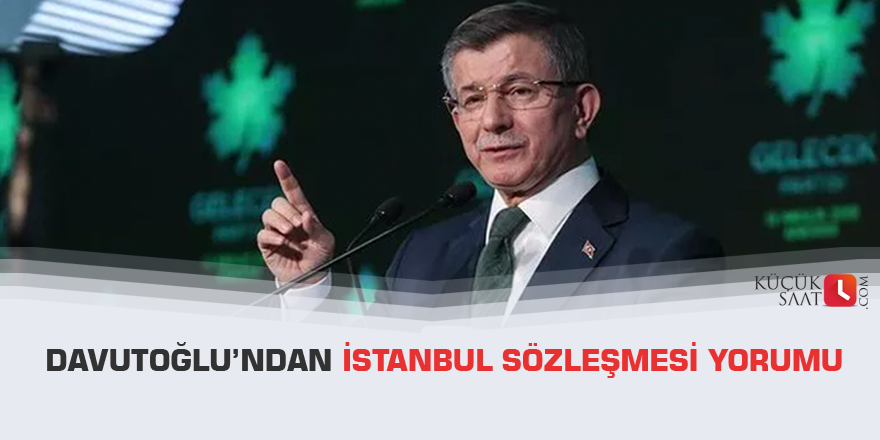 Davutoğlu’ndan İstanbul Sözleşmesi yorumu