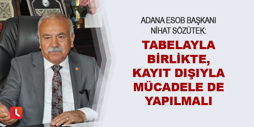 "Tabelayla birlikte, kayıt dışıyla mücadele de yapılmalı"