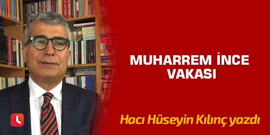 Muharrem İnce vakası