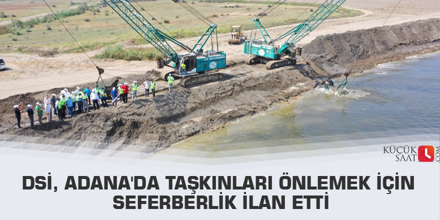 DSİ, Adana'da taşkınları önlemek için seferberlik ilan etti