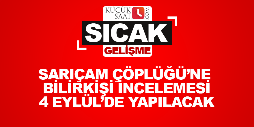 Sarıçam Çöplüğü’ne bilirkişi incelemesi 4 Eylül’de yapılacak