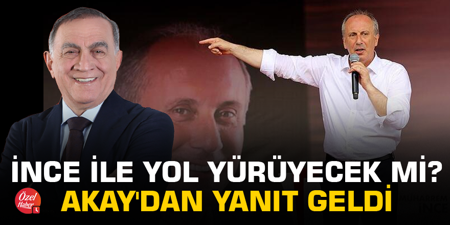 İnce ile yol yürüyecek mi? Akif Kemal Akay'dan yanıt geldi