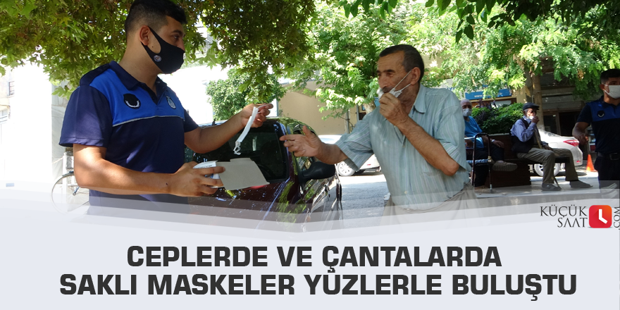 Ceplerde ve çantalarda saklı maskeler yüzlerle buluştu