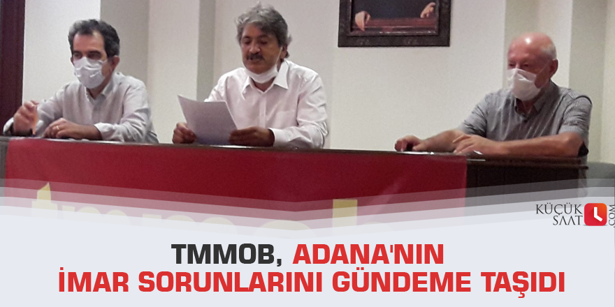 TMMOB, Adana'nın imar sorunlarını gündeme taşıdı