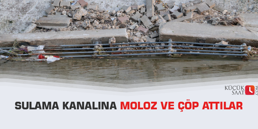 Sulama kanalına moloz ve çöp attılar