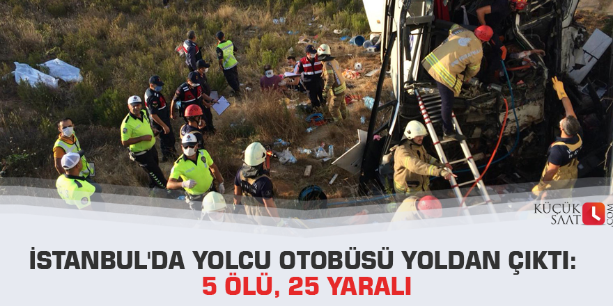 İstanbul'da yolcu otobüsü yoldan çıktı: 5 ölü, 25 yaralı