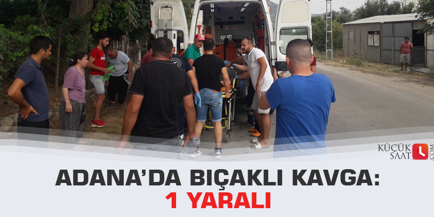 Adana’da bıçaklı kavga: 1 yaralı