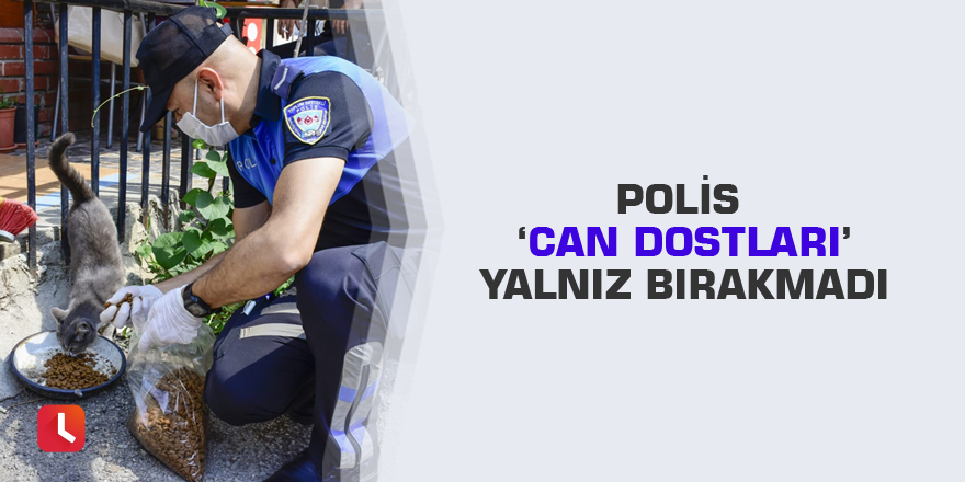 Polis ‘can dostları’ yalnız bırakmadı