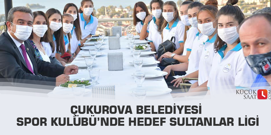 Çukurova Belediyesi Spor Kulübü’nde hedef Sultanlar Ligi