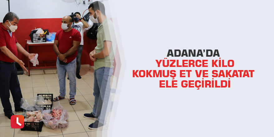 Adana’da yüzlerce kilo kokmuş et ve sakatat ele geçirildi