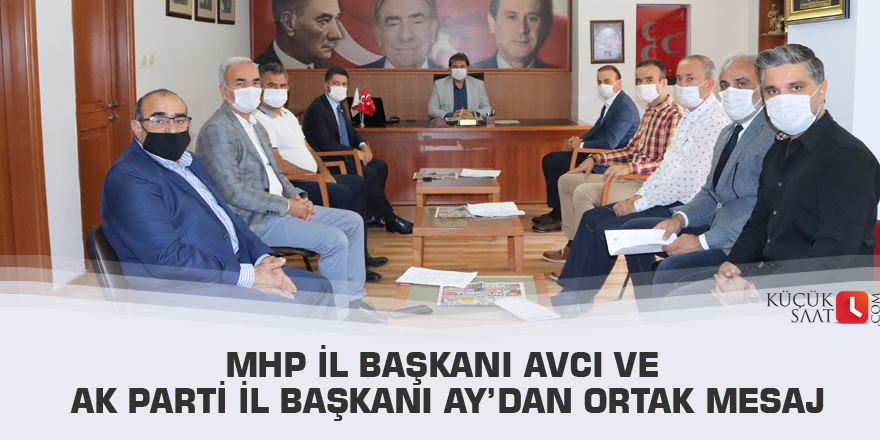 MHP İl Başkanı Avcı ve AK Parti İl Başkanı Ay’dan ortak mesaj