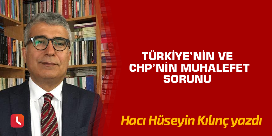 Türkiye’nin ve CHP’nin Muhalefet Sorunu
