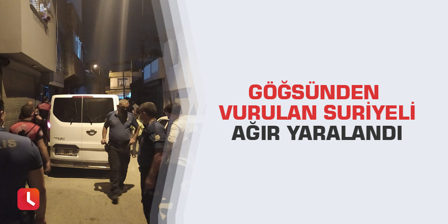 Göğsünden vurulan Suriyeli ağır yaralandı