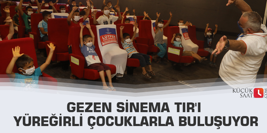 Gezen Sinema TIR'ı Yüreğirli çocuklarla buluşuyor