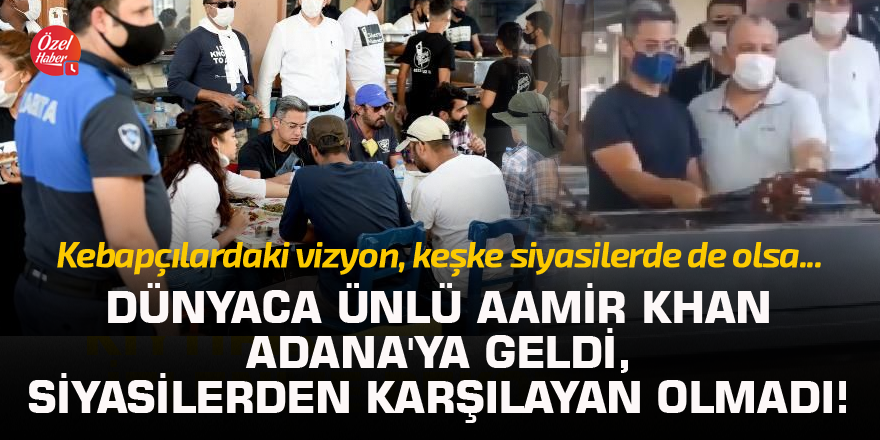 Dünyaca ünlü Aamir Khan Adana'ya geldi, siyasilerden karşılayan olmadı!