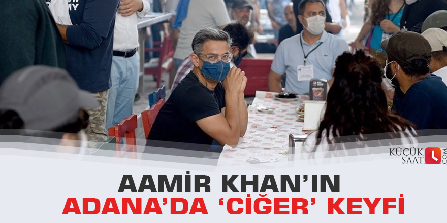 Aamir Khan’ın Adana’da ‘Ciğer’ keyfi