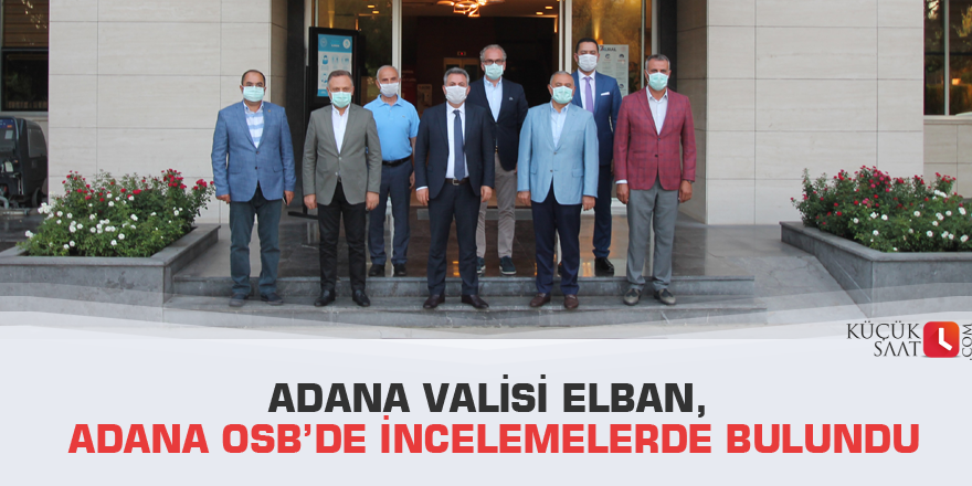 Adana Valisi Elban, Adana OSB’de incelemelerde bulundu