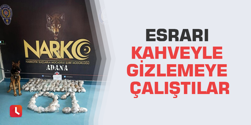 Esrarı kahveyle gizlemeye çalıştılar