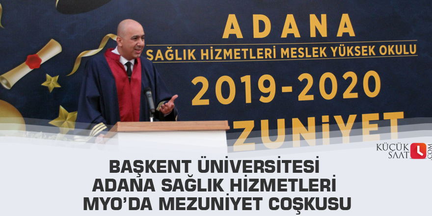 Başkent Üniversitesi Adana Sağlık Hizmetleri MYO’da mezuniyet coşkusu