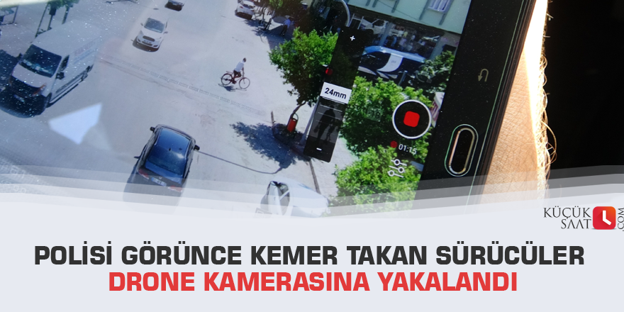 Polisi görünce kemer takan sürücüler drone kamerasına yakalandı