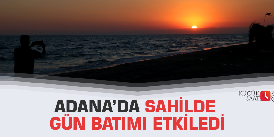 Adana’da sahilde gün batımı etkiledi